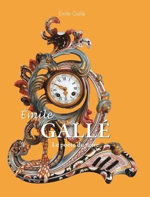 Émile Gallé: Le poète du verre