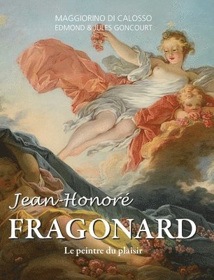 Jean-Honoré Fragonard: Le peintre du plaisir
