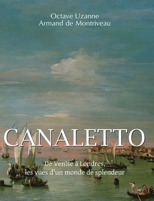 Canaletto: De Venise à Londres, les vues d'un monde de splendeur
