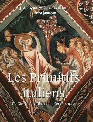 J. a. Crowe, G. B. Cavalcaselle, J. A. Crowe, Anna Jameson - Les Primitifs Italiens: De Giotto à l'aube de la Renaissance, Inbunden