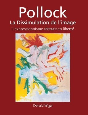 Donald Wigal - Pollock: L'expressionnisme abstrait en liberté, Inbunden