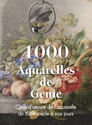 Victoria Charles, Klaus H. Carl - 1000 Aquarelles de Génie: Chefs-d'oeuvre de l'aquarelle du XVIIIᵉ siècle à nos jours, Inbunden