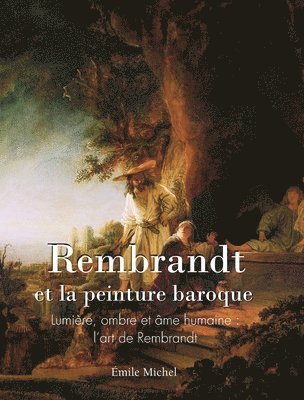 Rembrandt et la peinture baroque: Lumière, ombre et âme humaine: l'art de Rembrandt