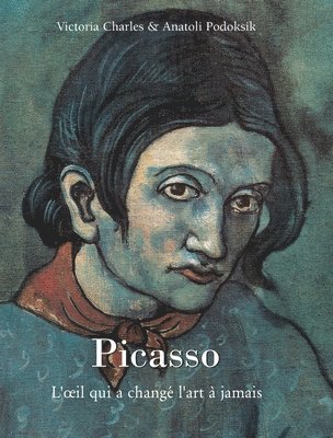 Victoria Charles, Anatoli Podoksik - Pablo Picasso: L'oeil qui a changé l'art à jamais, Inbunden