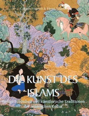 Die Kunst Des Islams: Heilige Schönheit und künstlerische Traditionen der islamischen Kultur