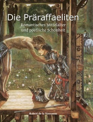 Die Präraffaeliten: Romantisches Mittelalter und poetische Schönheit