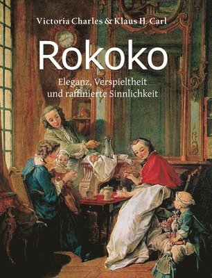 Victoria Charles, Klaus H. Carl - Rokoko: Eleganz, Verspieltheit und raffinierte Sinnlichkeit, Inbunden