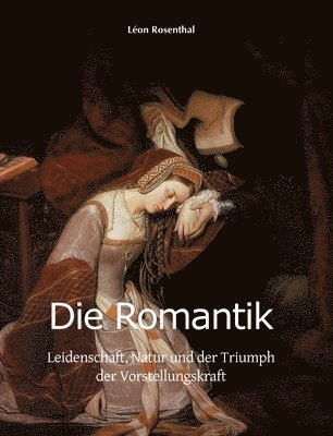 Die Romantik: Leidenschaft, Natur und der Triumph der Vorstellungskraft