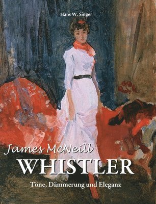 W. Singer - James McNeill Whistler, Inbunden