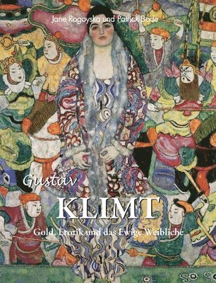 Gustav Klimt: Gold, Erotik und das Ewige Weibliche