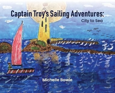 Michelle Bowie - Captain Troy's Sailing Adventures, Inbunden