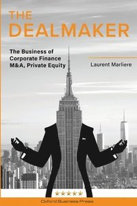 bokomslag The DealMaker: The Business of Corporate Finance M&A, Private Equity