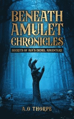 bokomslag Beneath Amulet Chronicles: Secrets of Ava's Ixchel Adventure