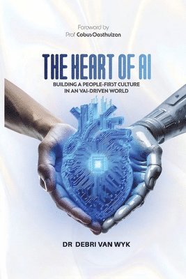 bokomslag The Heart of AI: Building a People-First Culture in an AI-Driven World