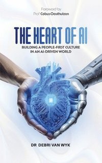 bokomslag The Heart of AI: Building a People-First Culture in an AI-Driven World