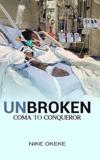 bokomslag UNBROKEN: FROM COMA TO CONQUEROR