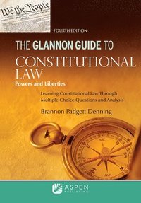 bokomslag The Glannon Guide to Constitutional Law: Learning Constitutional Law Through Multiple-Choice Questions and Analysis