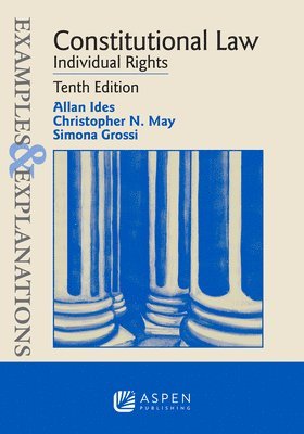 Allan Ides, Christopher N. May, Christopher N May, Simona Grossi - Examples & Explanations for Constitutional Law: Individual Rights, Häftad