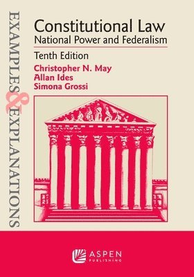 Christopher N. May, Allan Ides, Christopher N May, Simona Grossi - Examples & Explanations for Constitutional Law: National Power and Federalism, Häftad