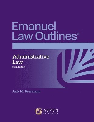Emanuel Law Outlines for Administrative Law