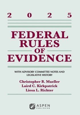 bokomslag Federal Rules of Evidence: With Advisory Committee Notes and Legislative History, 2025
