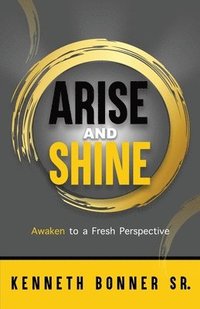 bokomslag Arise and Shine (Awaken to a Fresh Perspective)