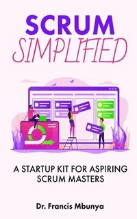 bokomslag Scrum Simplified: A Startup Kit for Aspiring Scrum Masters