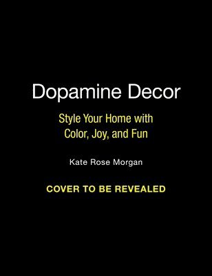 Dopamine Decor: Alter Your Space, Alter Your Mood 1