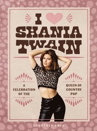 bokomslag I Heart Shania Twain