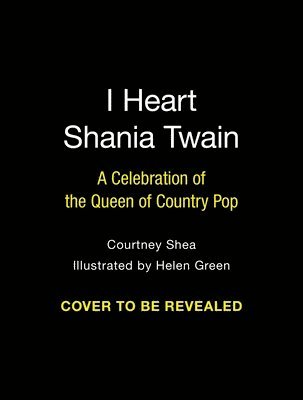 bokomslag I Heart Shania Twain: A Celebration of the Queen of Country Pop