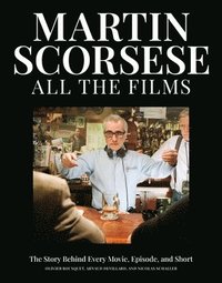 bokomslag Martin Scorsese All the Films: The Story Behind Every Movie, Episode, and Short