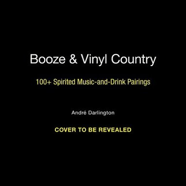 bokomslag Booze & Vinyl Country: 100+ Spirited Music-And-Drink Pairings