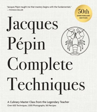 Jacques Pépin - Jacques Pépin Complete Techniques 50th Anniversary Edition, Inbunden
