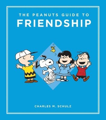 Charles M Schulz, Peanuts Worldwide, LLC - The Peanuts Guide to Friendship, Inbunden