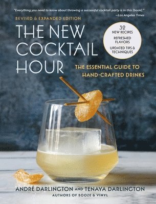 André Darlington, Tenaya Darlington - The New Cocktail Hour: The Essential Guide to Handcrafted Drinks (Revised & Expanded Edition), Inbunden