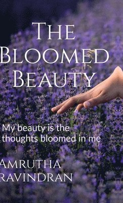 The Bloomed Beauty: My beauty is the thoughts bloomed in me 1