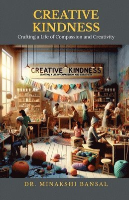 Dr Minakshi Bansal, Dr. Minakshi Bansal, Minakshi Bansal - Creative Kindness, Häftad