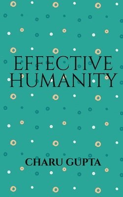 Charu Gupta - Effective Humanity, Häftad
