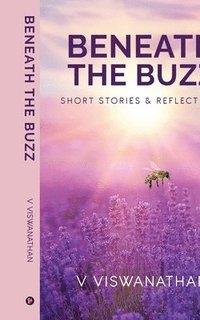 bokomslag Beneath the Buzz: Short Stories and Reflections