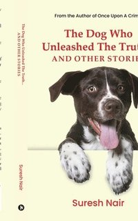 bokomslag Dog Who Unleashed The Truth... And Other Stories