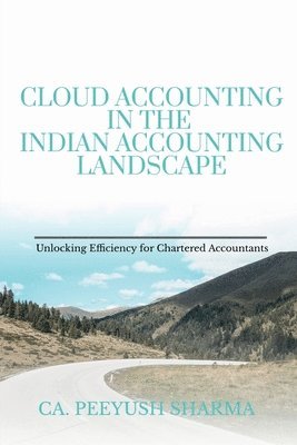 Ca Peeyush Sharma, Dias(icai) Fca, CA. PEEYUSH SHARMA, DIAS(ICAI) FCA - Cloud Accounting in the Indian Accounting Landscape, Häftad