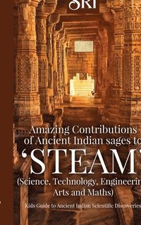 bokomslag Amazing Contributions of Ancient Indian sages to 'STEAM' (Science, Technology, Engineering, Arts and Maths)