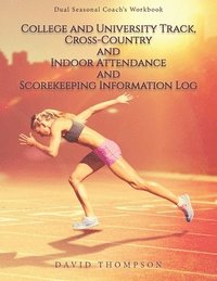 bokomslag College and University Track, Cross-Country and Indoor Attendance and Scorekeeping Information Log