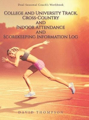 David Thompson - College and University Track, Cross-Country and Indoor Attendance and Scorekeeping Information Log, Inbunden