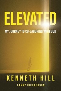 bokomslag Elevated: My Journey to Co-Laboring With God