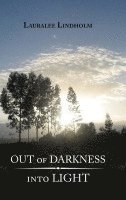 Lauralee Lindholm - Out of Darkness into Light, Inbunden