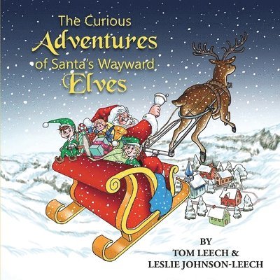 Tom Leech, Leslie Johnson Leech - Curious Adventures of Santa's Wayward Elves, Häftad