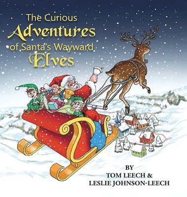 Tom Leech, Leslie Johnson Leech - Curious Adventures of Santa's Wayward Elves, Inbunden