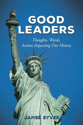 bokomslag Good Leaders: Thoughts, Words, and Actions Impacting History