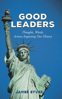 bokomslag Good Leaders: Thoughts, Words, and Actions Impacting History